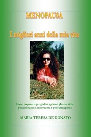 Menopausa dopo i 60 anni: perché leggere “MENOPAUSA – I migliori anni della mia vita” di Maria Teresa De Donato